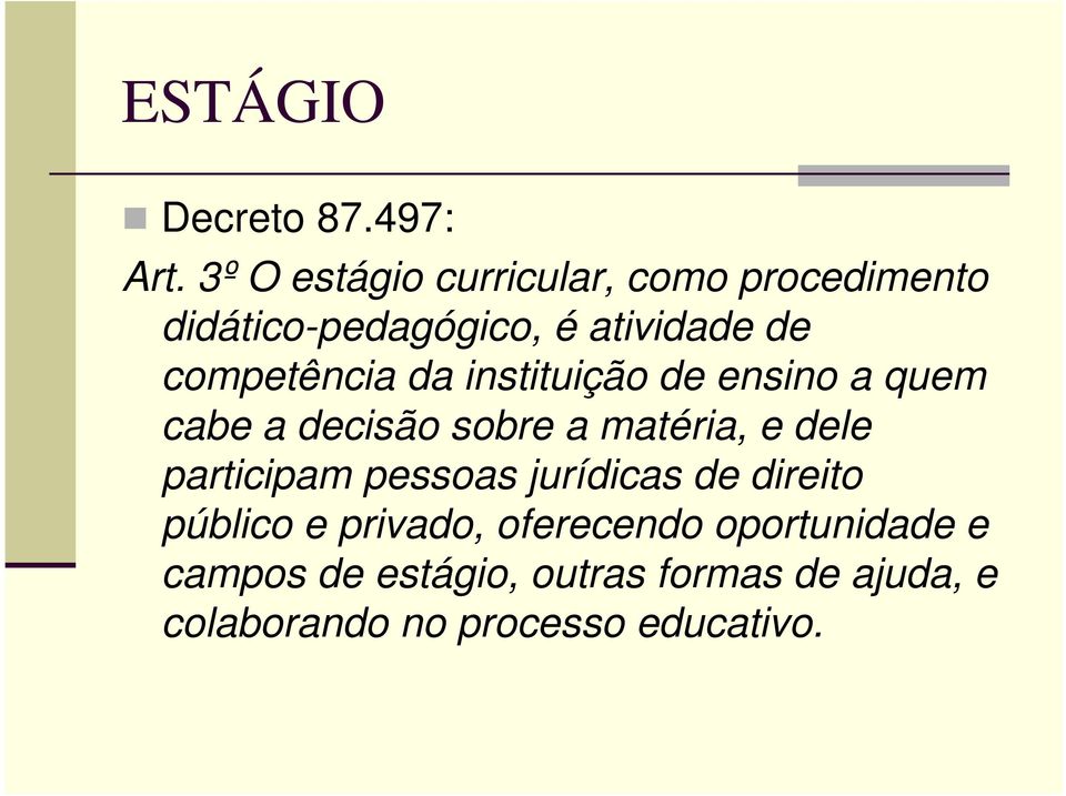 competência da instituição de ensino a quem cabe a decisão sobre a matéria, e dele