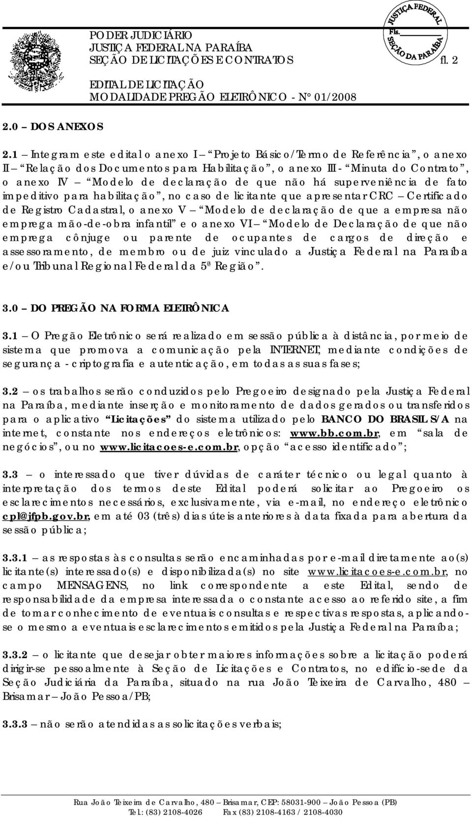 há superveniência de fato impeditivo para habilitação, no caso de licitante que apresentar CRC Certificado de Registro Cadastral, o anexo V Modelo de declaração de que a empresa não emprega