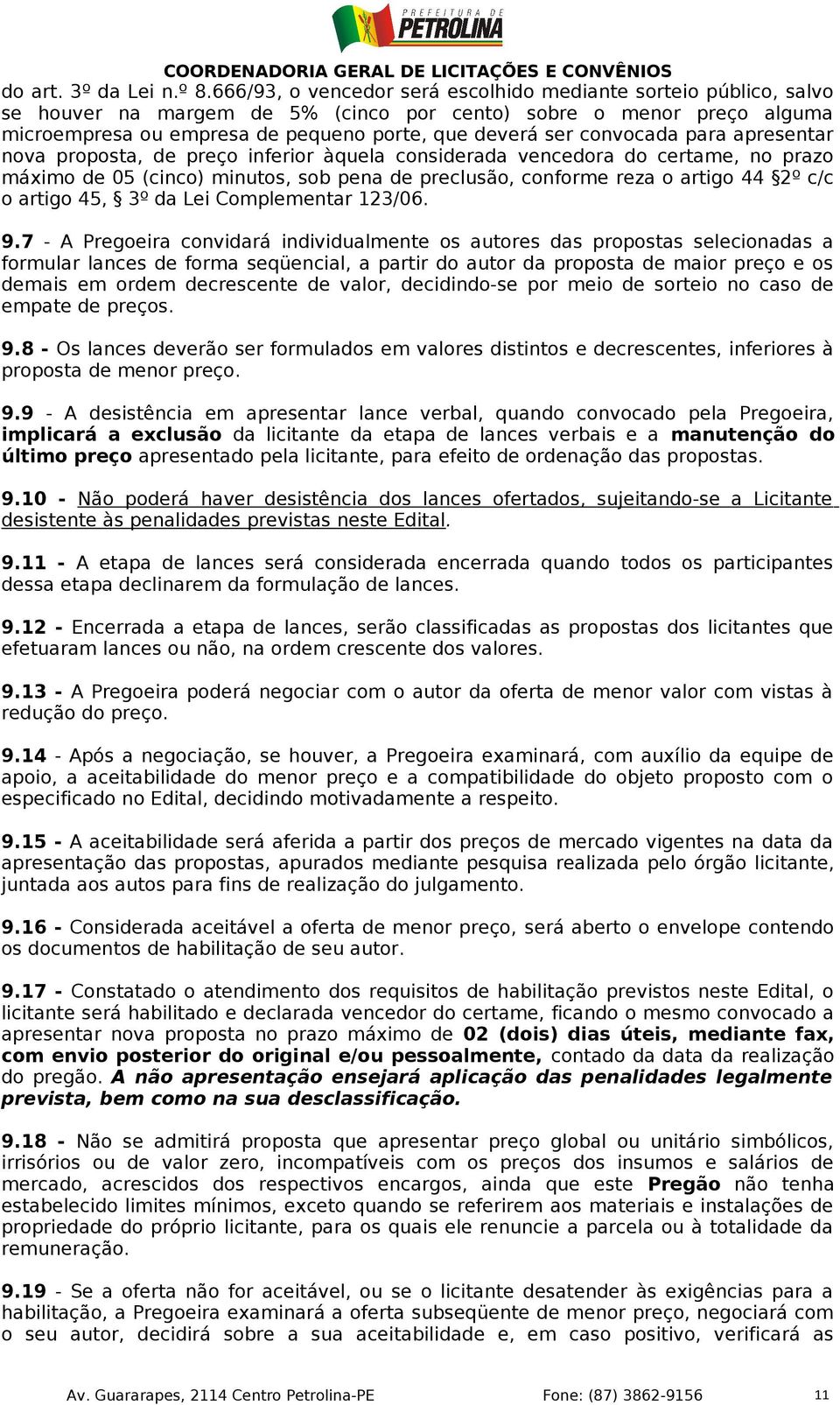 convocada para apresentar nova proposta, de preço inferior àquela considerada vencedora do certame, no prazo máximo de 05 (cinco) minutos, sob pena de preclusão, conforme reza o artigo 44 2º c/c o