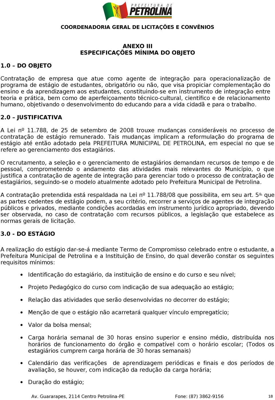 aprendizagem aos estudantes, constituindo-se em instrumento de integração entre teoria e prática, bem como de aperfeiçoamento técnico-cultural, científico e de relacionamento humano, objetivando o