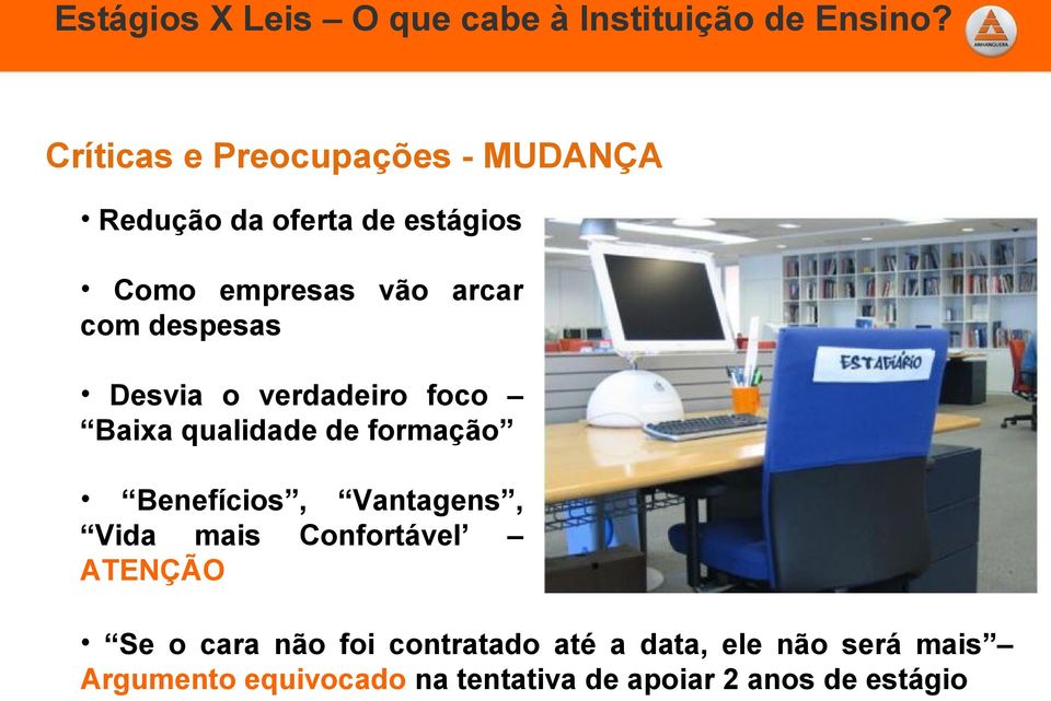 Benefícios, Vantagens, Vida mais Confortável ATENÇÃO Se o cara não foi contratado