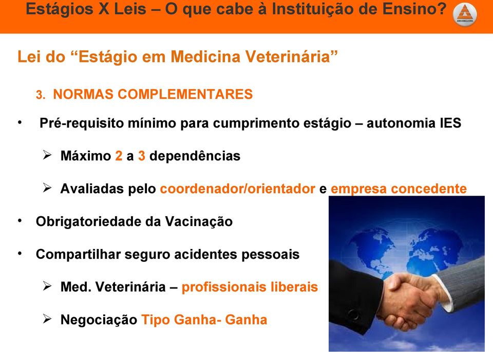 Máximo 2 a 3 dependências Avaliadas pelo coordenador/orientador e empresa concedente