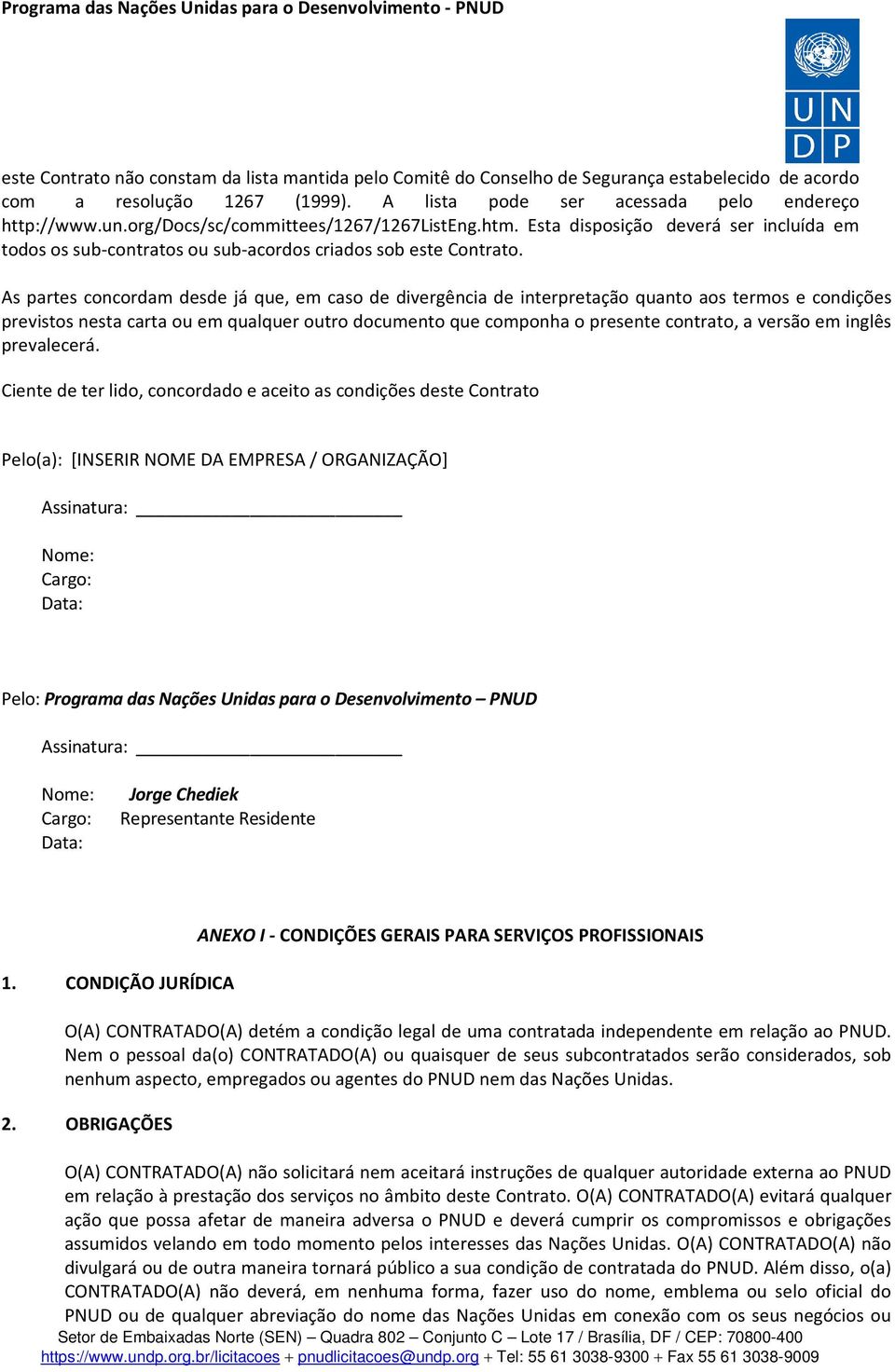 As partes concordam desde já que, em caso de divergência de interpretação quanto aos termos e condições previstos nesta carta ou em qualquer outro documento que componha o presente contrato, a versão