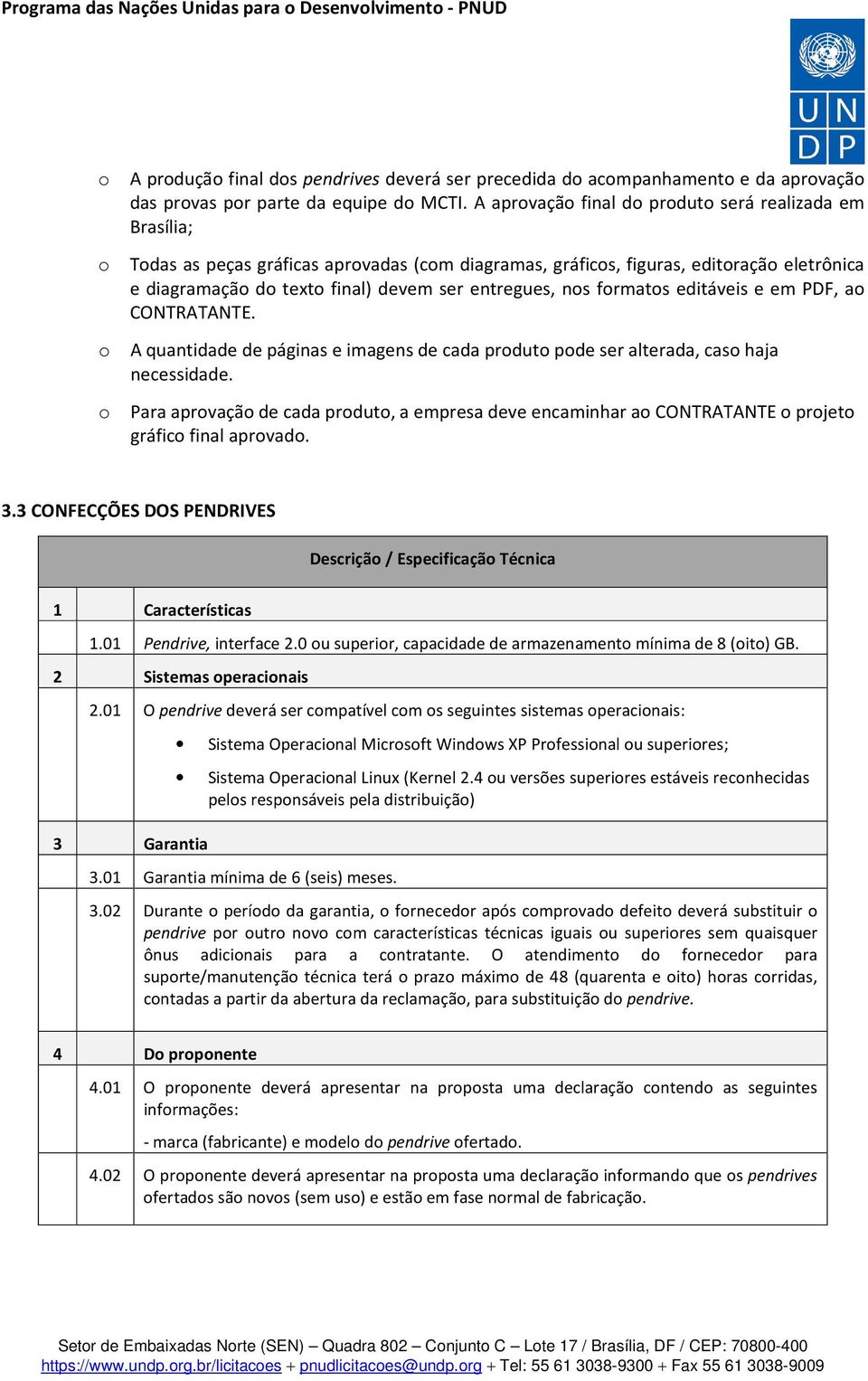 entregues, nos formatos editáveis e em PDF, ao CONTRATANTE. o A quantidade de páginas e imagens de cada produto pode ser alterada, caso haja necessidade.