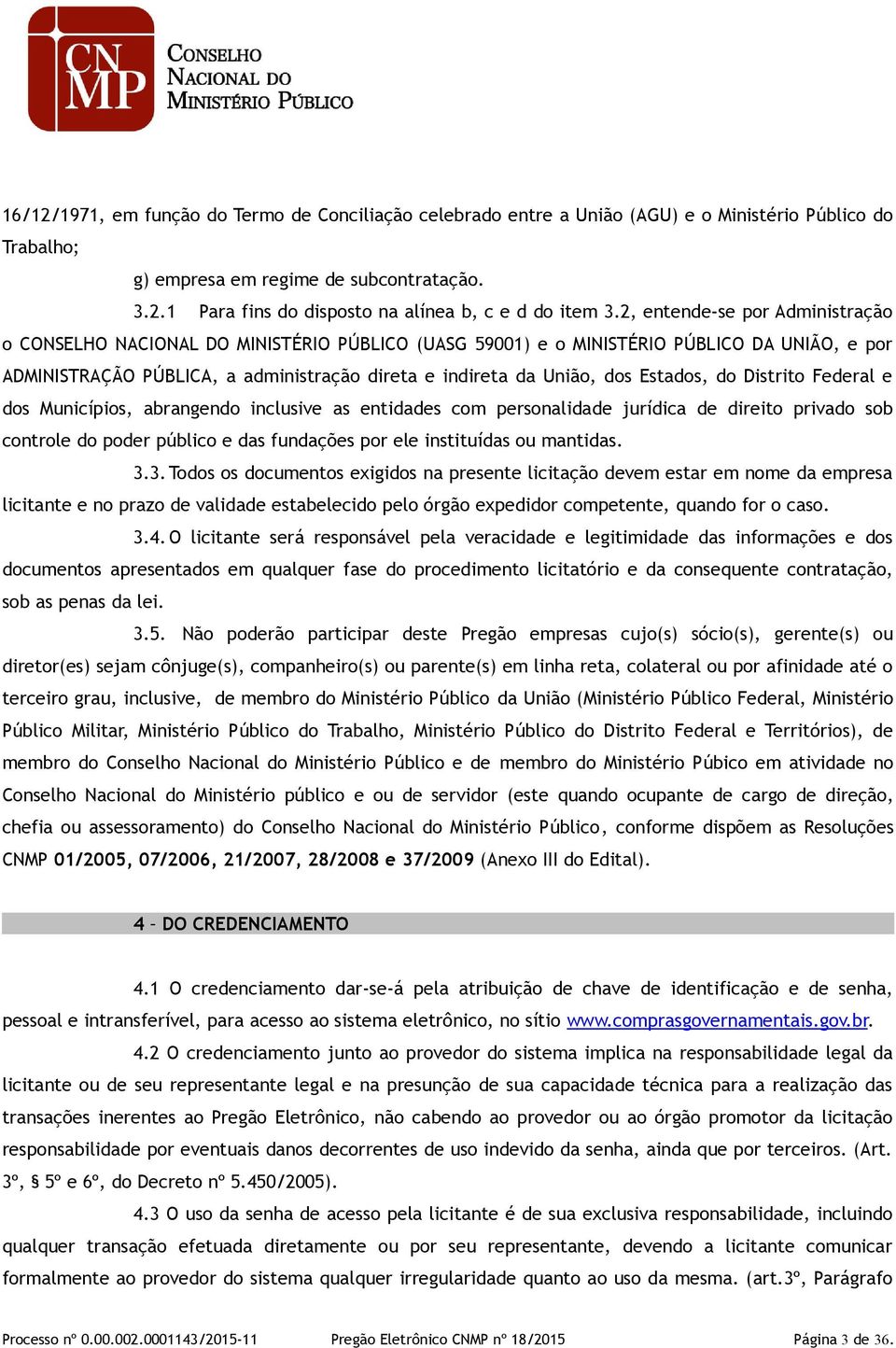 Estados, do Distrito Federal e dos Municípios, abrangendo inclusive as entidades com personalidade jurídica de direito privado sob controle do poder público e das fundações por ele instituídas ou