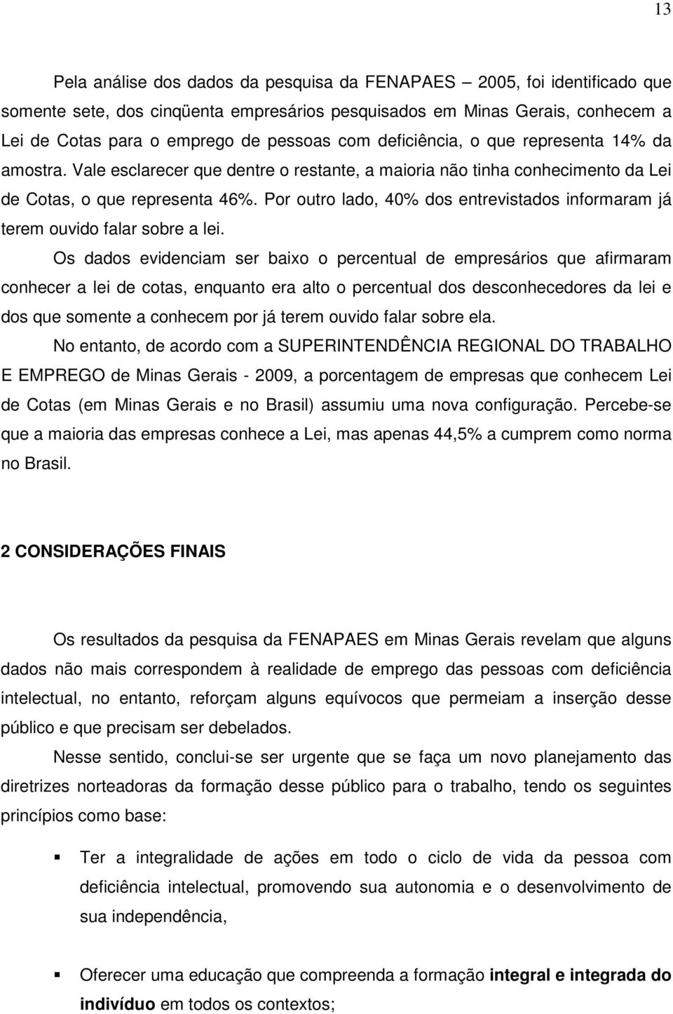 Por outro lado, 40% dos entrevistados informaram já terem ouvido falar sobre a lei.