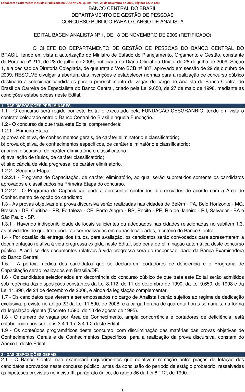 de Estado do Planejamento, Orçamento e Gestão, constante da Portaria nº 211, de 28 de julho de 2009, publicada no Diário Oficial da União, de 28 de julho de 2009, Seção 1, e a decisão da Diretoria