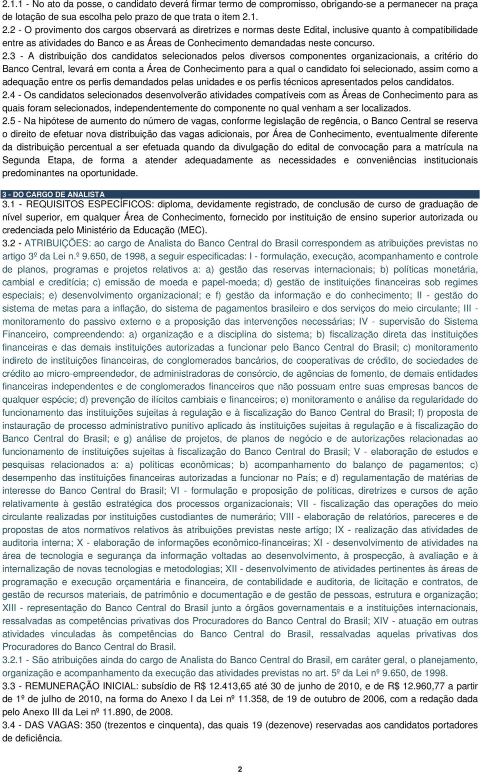 2.3 - A distribuição dos candidatos selecionados pelos diversos componentes organizacionais, a critério do Banco Central, levará em conta a Área de Conhecimento para a qual o candidato foi