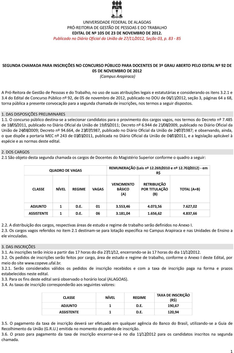 atribuições legais e estatutárias e considerando os itens 3.2.1 e 3.