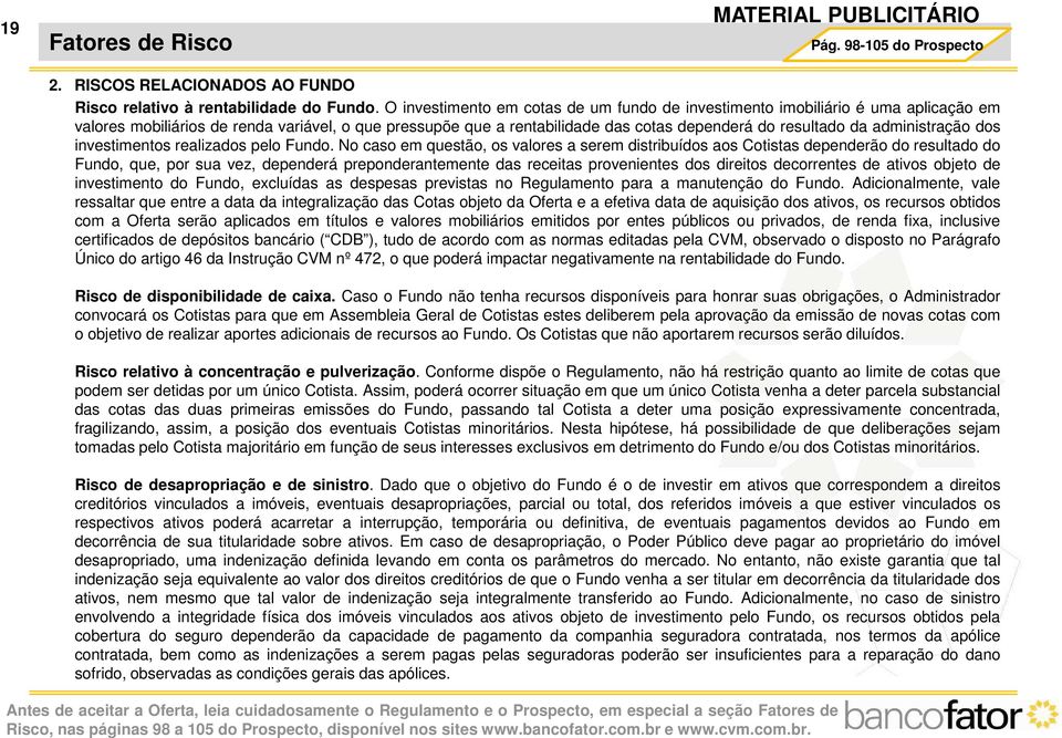 administração dos investimentos realizados pelo Fundo.