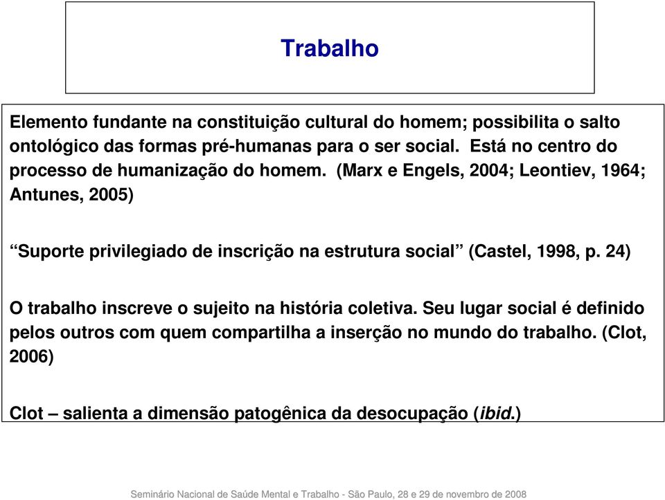 (Marx e Engels, 2004; Leontiev, 1964; Antunes, 2005) Suporte privilegiado de inscrição na estrutura social (Castel, 1998, p.
