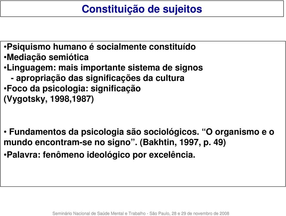 psicologia: significação (Vygotsky, 1998,1987) Fundamentos da psicologia são sociológicos.