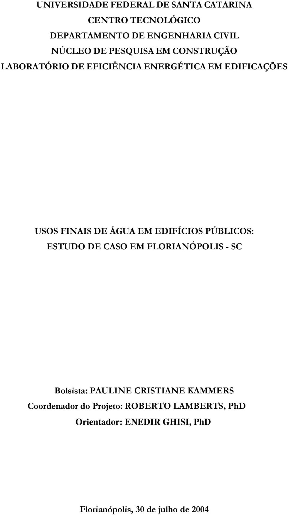 EDIFÍCIOS PÚBLICOS: ESTUDO DE CASO EM FLORIANÓPOLIS - SC Bolsista: PAULINE CRISTIANE KAMMERS