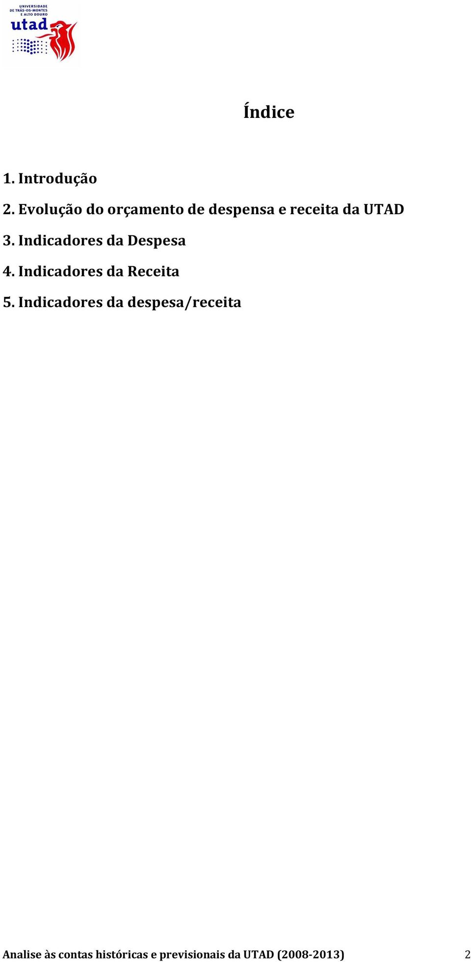 Indicadores da Despesa 4. Indicadores da Receita 5.