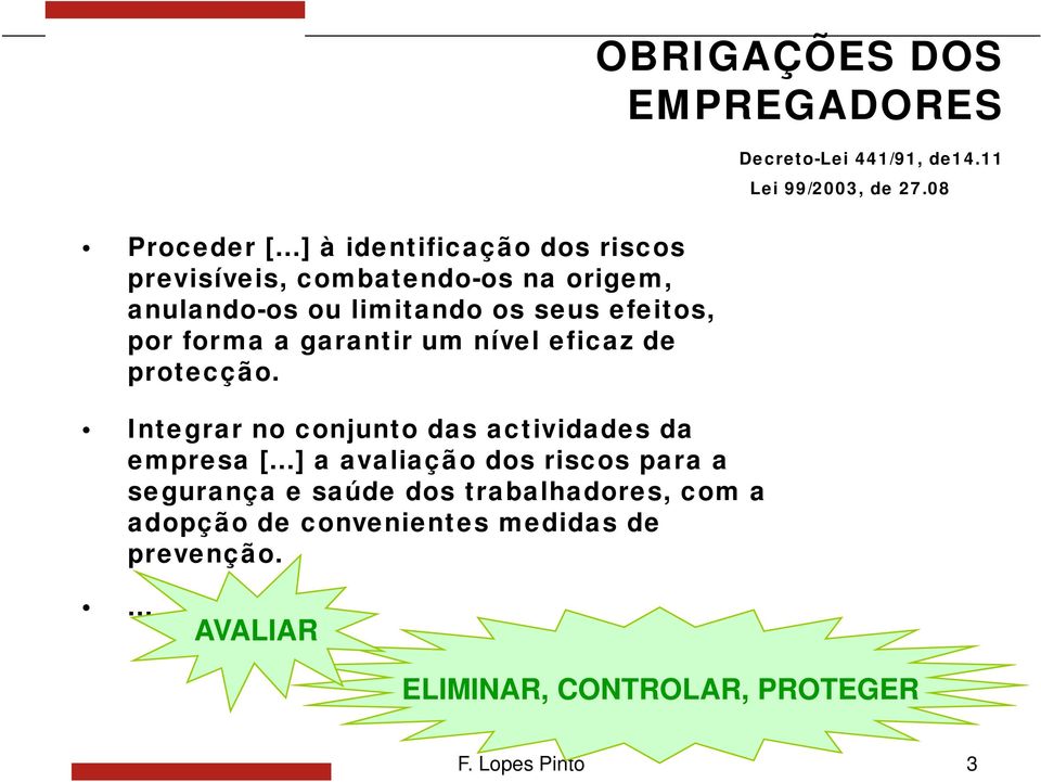 a garantir um nível eficaz de protecção. Integrar no conjunto das actividades da empresa [.