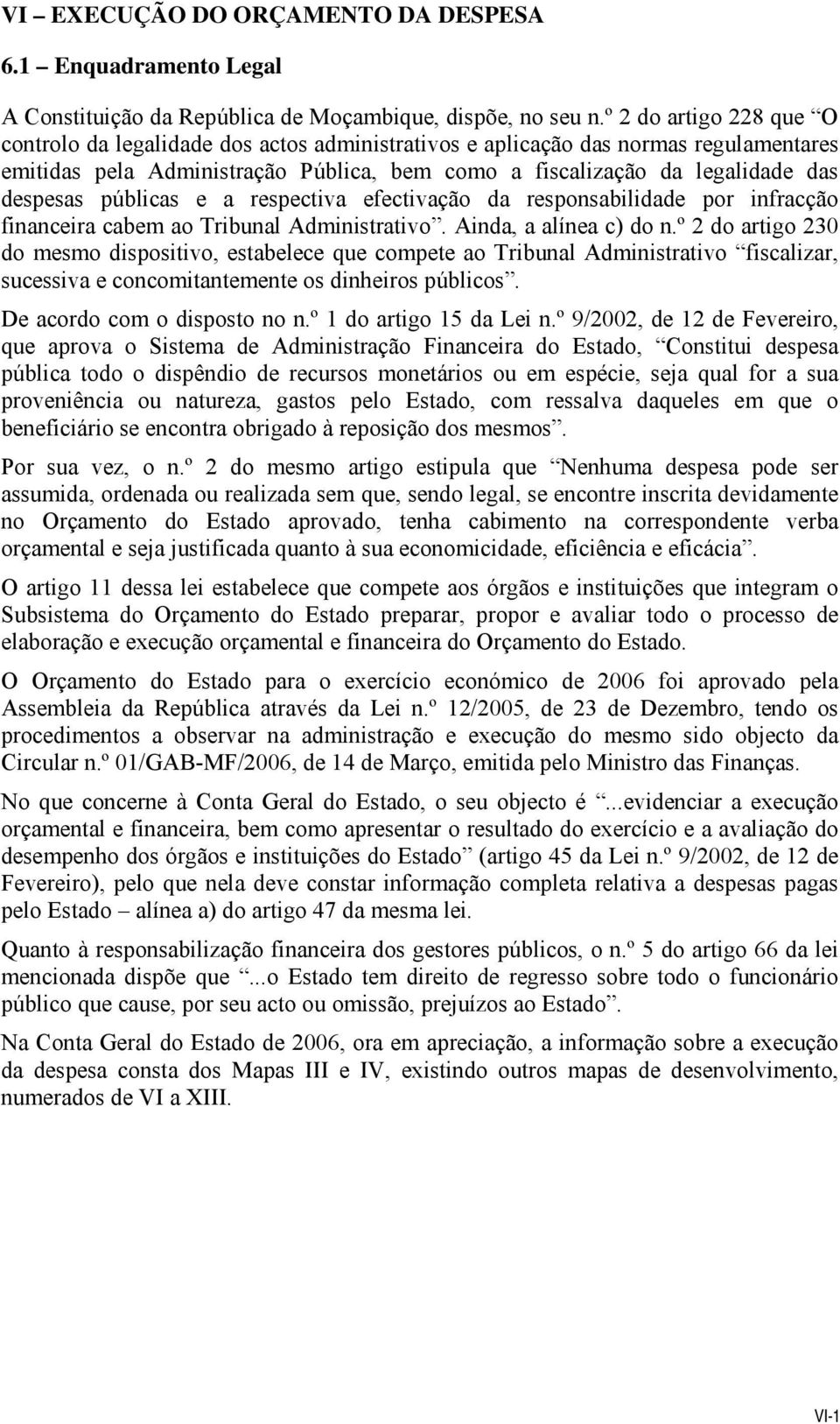 públicas e a respectiva efectivação da responsabilidade por infracção financeira cabem ao Tribunal Administrativo. Ainda, a alínea c) do n.