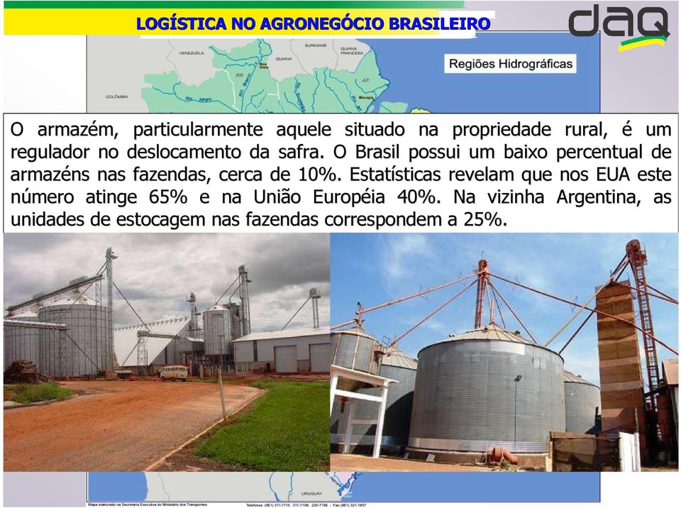 O Brasil possui um baixo percentual de armazéns nas fazendas, cerca de 10%.