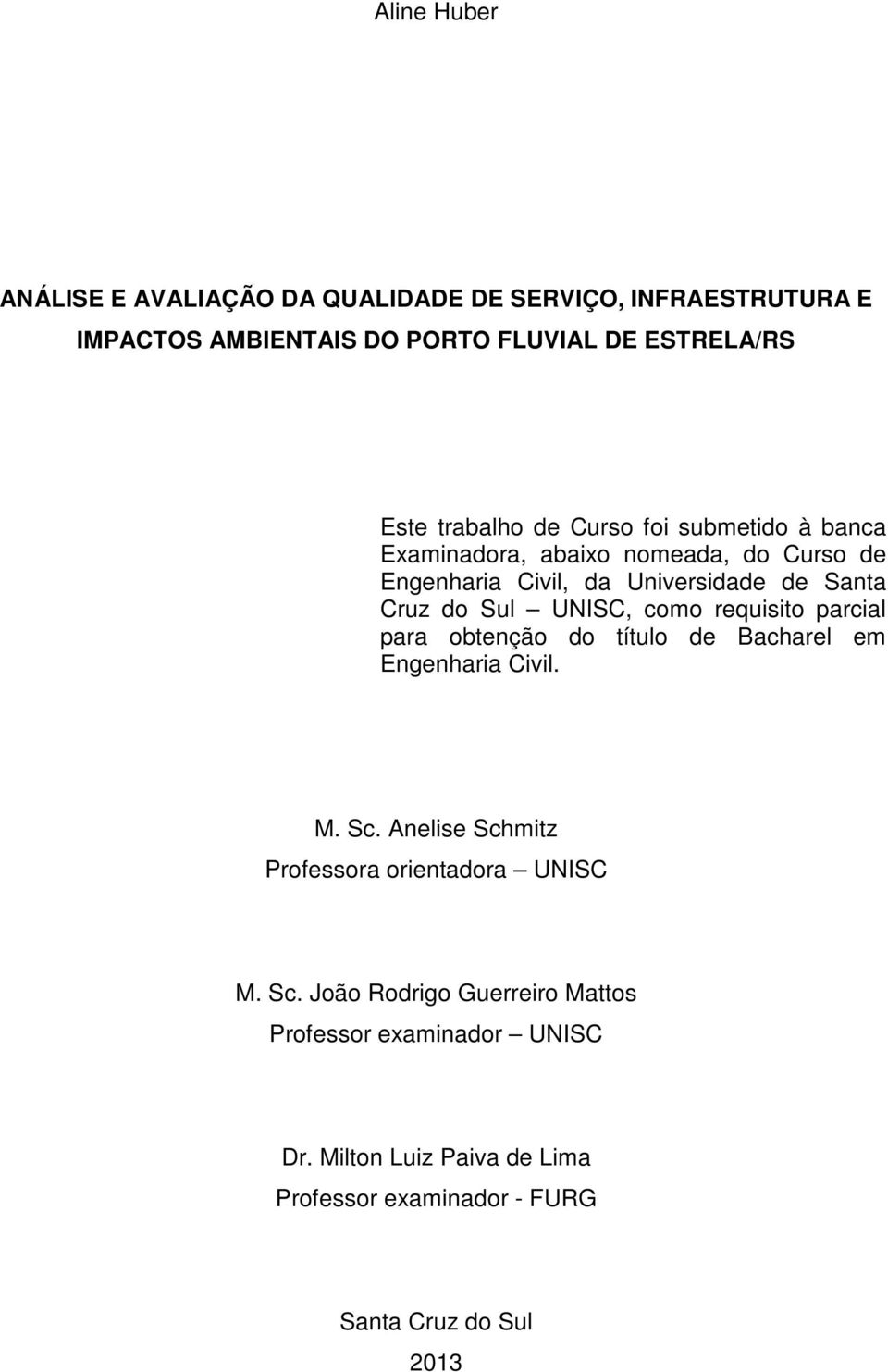 UNISC, como requisito parcial para obtenção do título de Bacharel em Engenharia Civil. M. Sc.