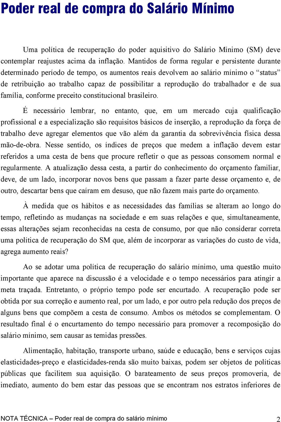 trabalhador e de sua família, conforme preceito constitucional brasileiro.