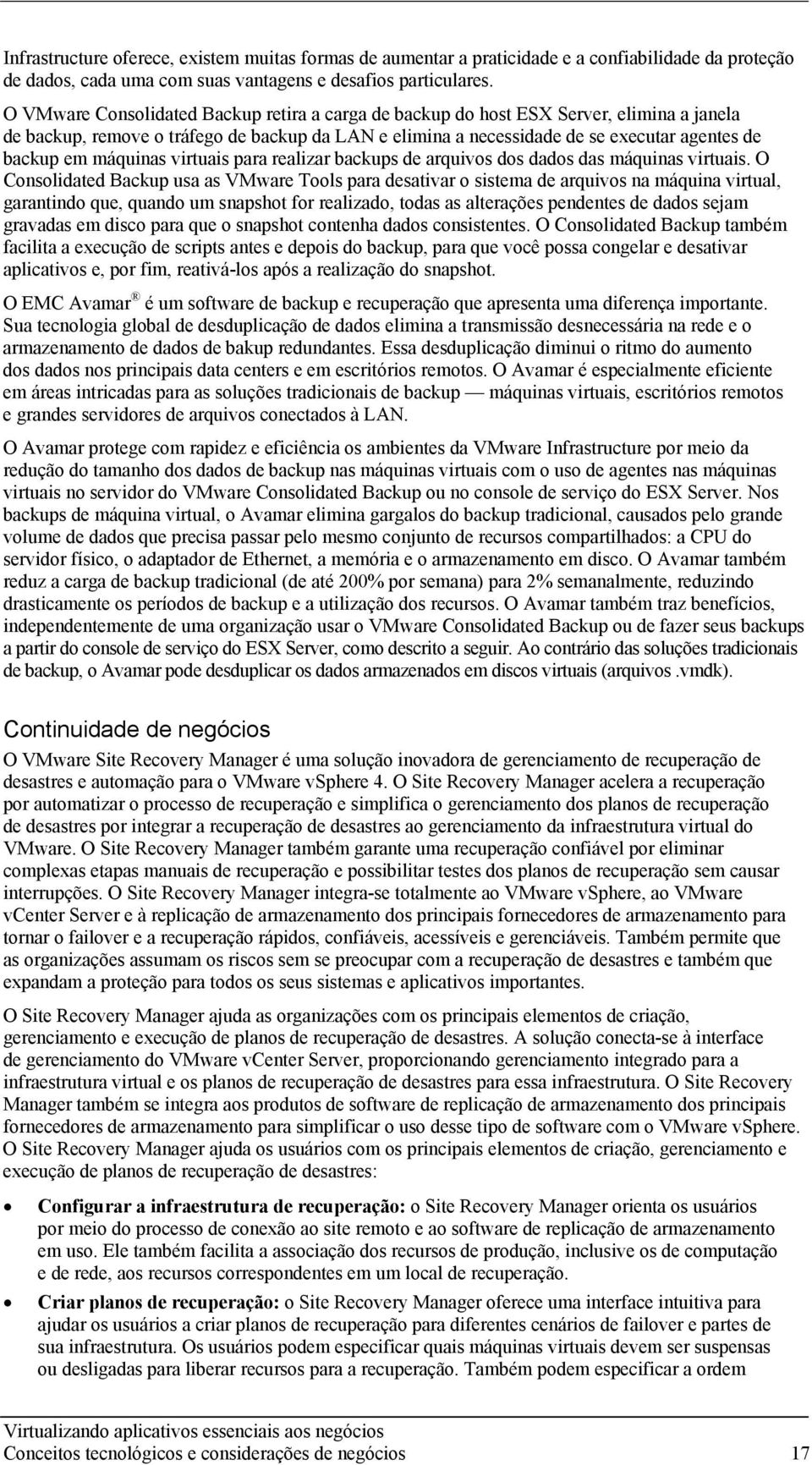 máquinas virtuais para realizar backups de arquivos dos dados das máquinas virtuais.