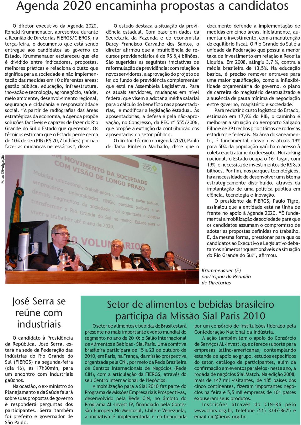 Krummenauer esclareceu que ele é dividido entre indicadores, propostas, melhores práticas e relaciona o custo que significa para a sociedade a não implementação das medidas em 10 diferentes áreas: