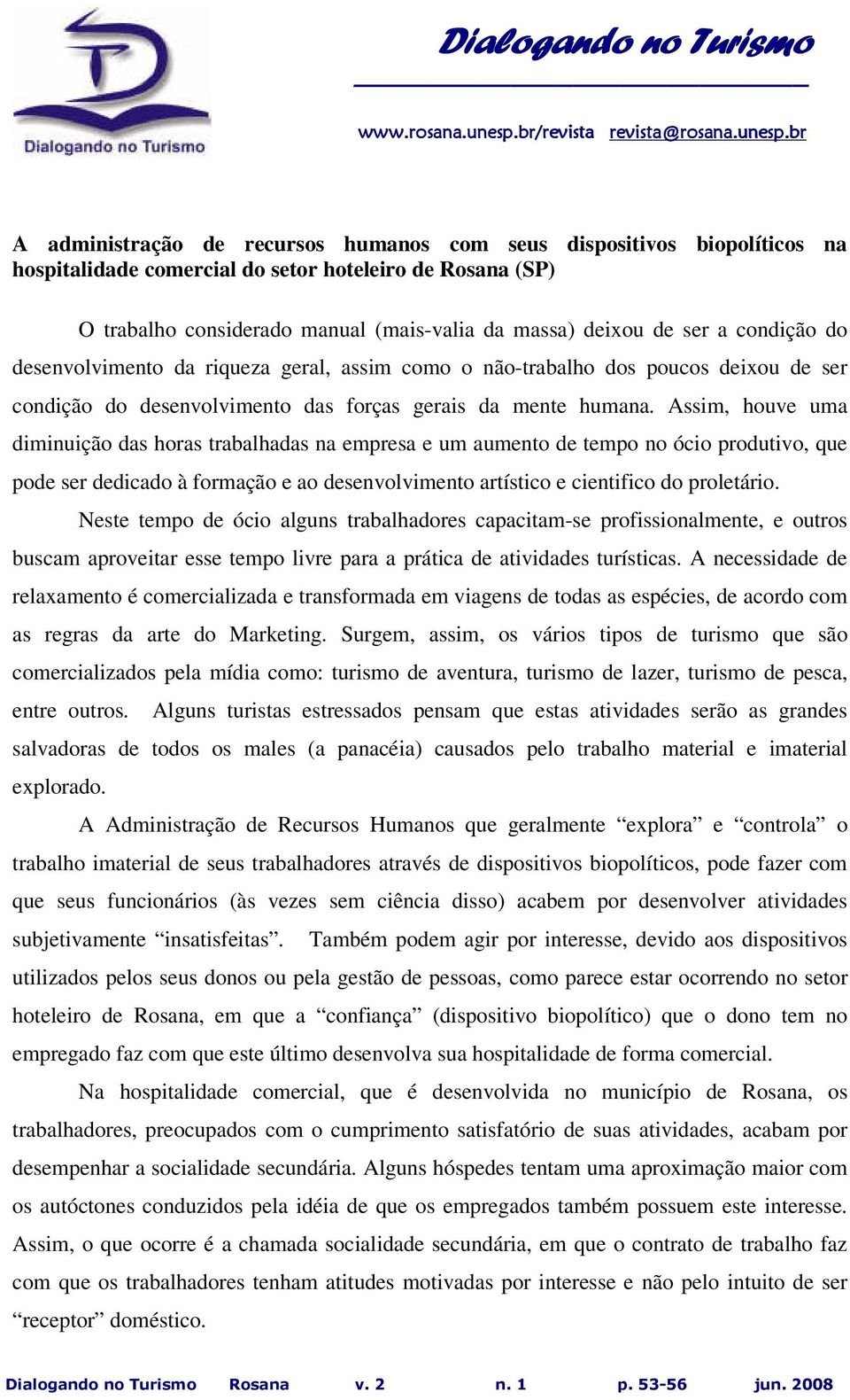 Assim, houve uma diminuição das horas trabalhadas na empresa e um aumento de tempo no ócio produtivo, que pode ser dedicado à formação e ao desenvolvimento artístico e cientifico do proletário.