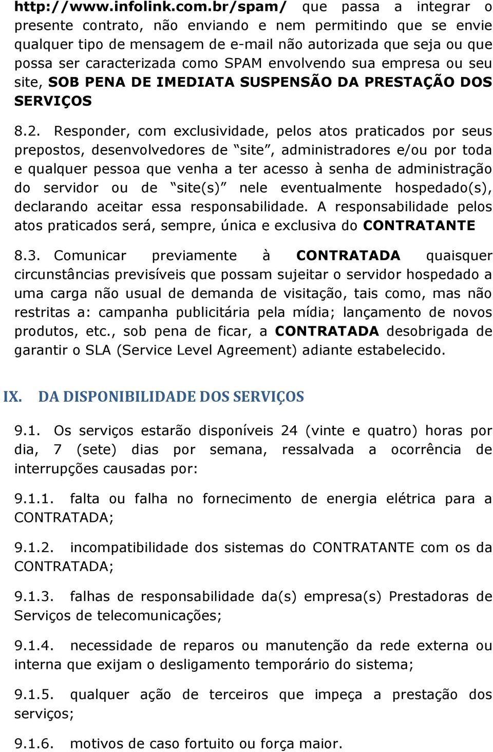 envolvendo sua empresa ou seu site, SOB PENA DE IMEDIATA SUSPENSÃO DA PRESTAÇÃO DOS SERVIÇOS 8.2.