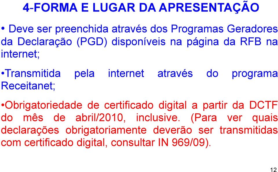 Receitanet; Obrigatoriedade de certificado digital a partir da DCTF do mês de abril/2010, inclusive.
