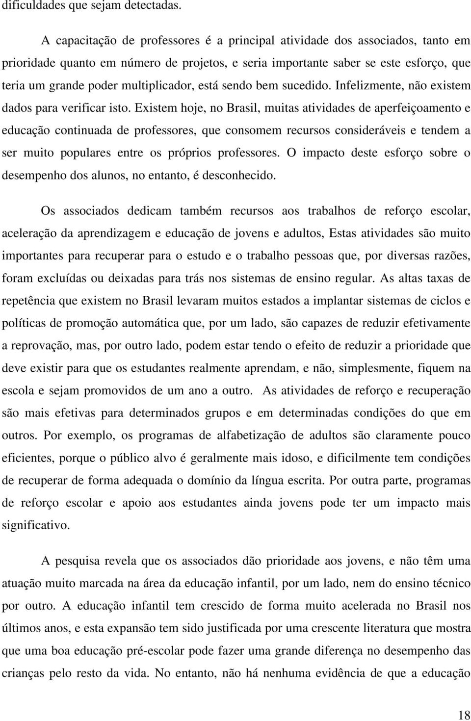 multiplicador, está sendo bem sucedido. Infelizmente, não existem dados para verificar isto.