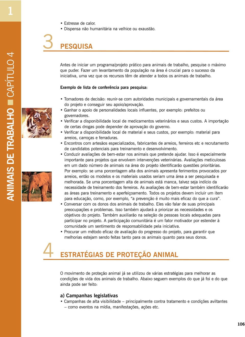 Exemplo de lista de conferência para pesquisa: Tomadores de decisão: reunir-se com autoridades municipais e governamentais da área do projeto e conseguir seu apoio/aprovação.