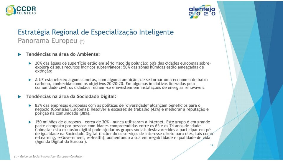 Em algumas iniciativas lideradas pela comunidade civil, os cidadãos reúnem-se e investem em instalações de energias renováveis.