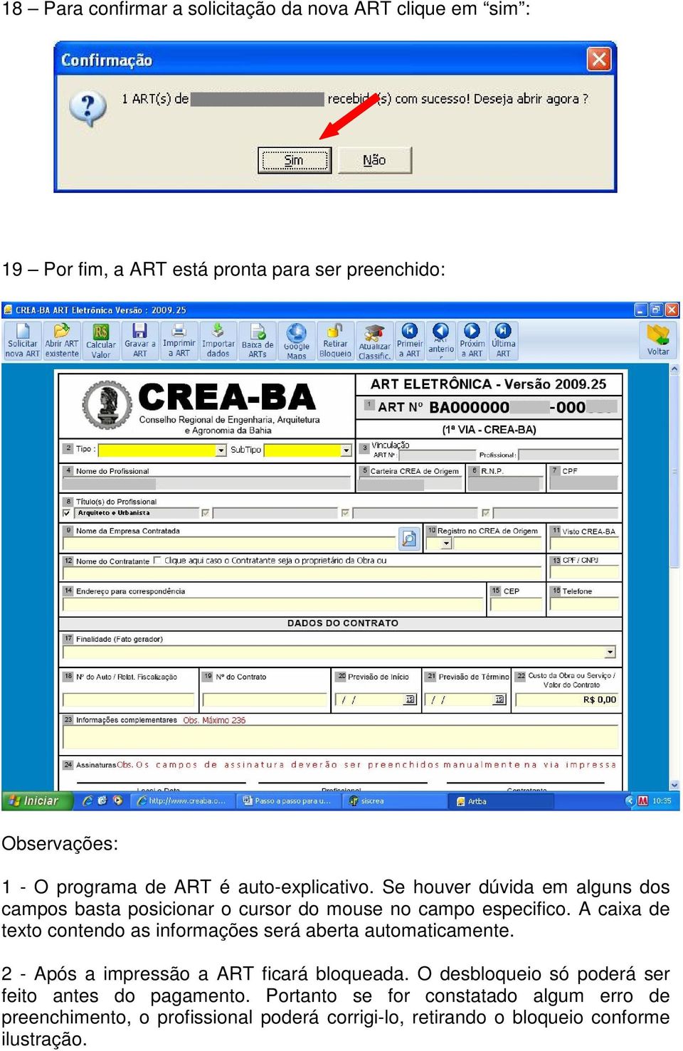 A caixa de texto contendo as informações será aberta automaticamente. 2 - Após a impressão a ART ficará bloqueada.