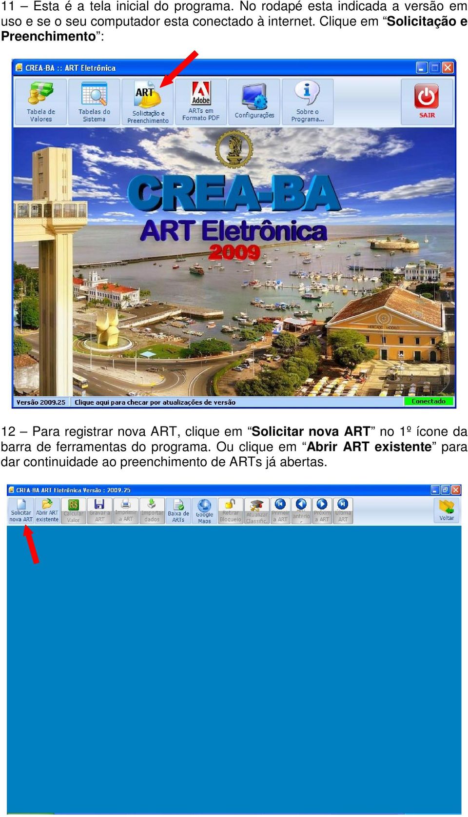 Clique em Solicitação e Preenchimento : 12 Para registrar nova ART, clique em Solicitar