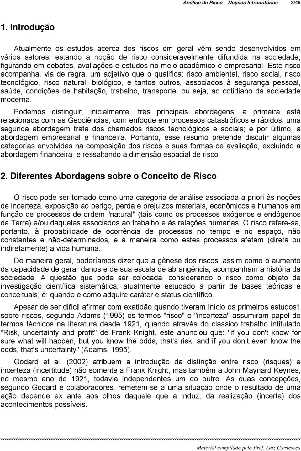 avaliações e estudos no meio acadêmico e empresarial.