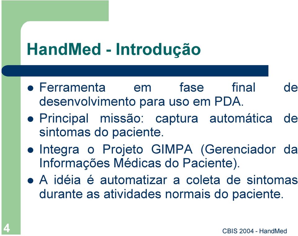 Integra o Projeto GIMPA (Gerenciador da Informações Médicas do Paciente).