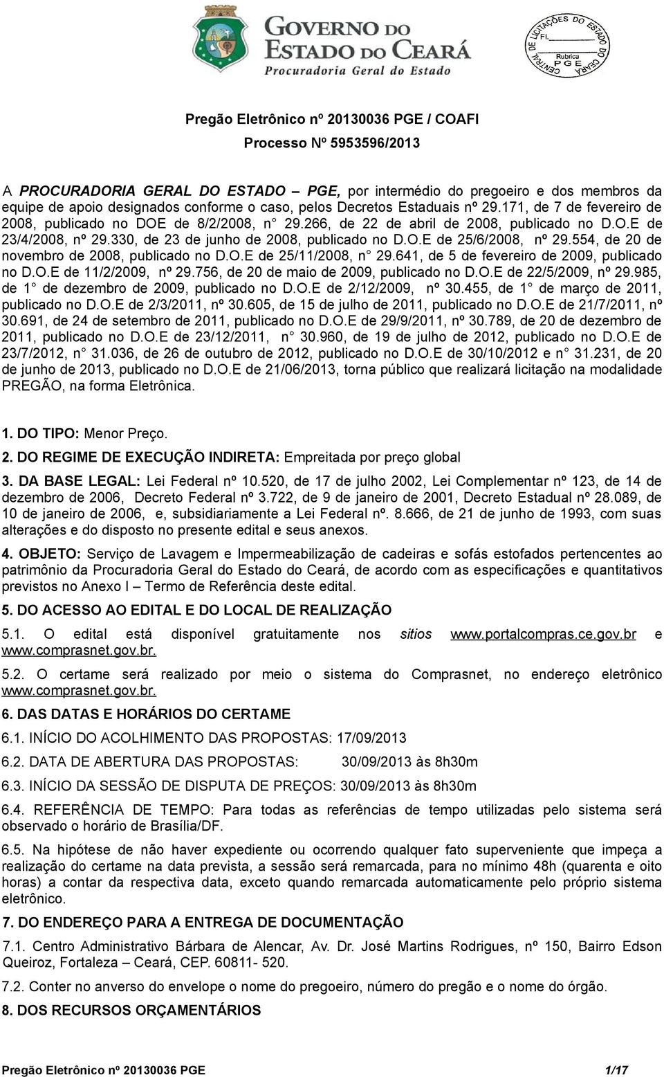 330, de 23 de junho de 2008, publicado no D.O.E de 25/6/2008, nº 29.554, de 20 de novembro de 2008, publicado no D.O.E de 25/11/2008, n 29.641, de 5 de fevereiro de 2009, publicado no D.O.E de 11/2/2009, nº 29.