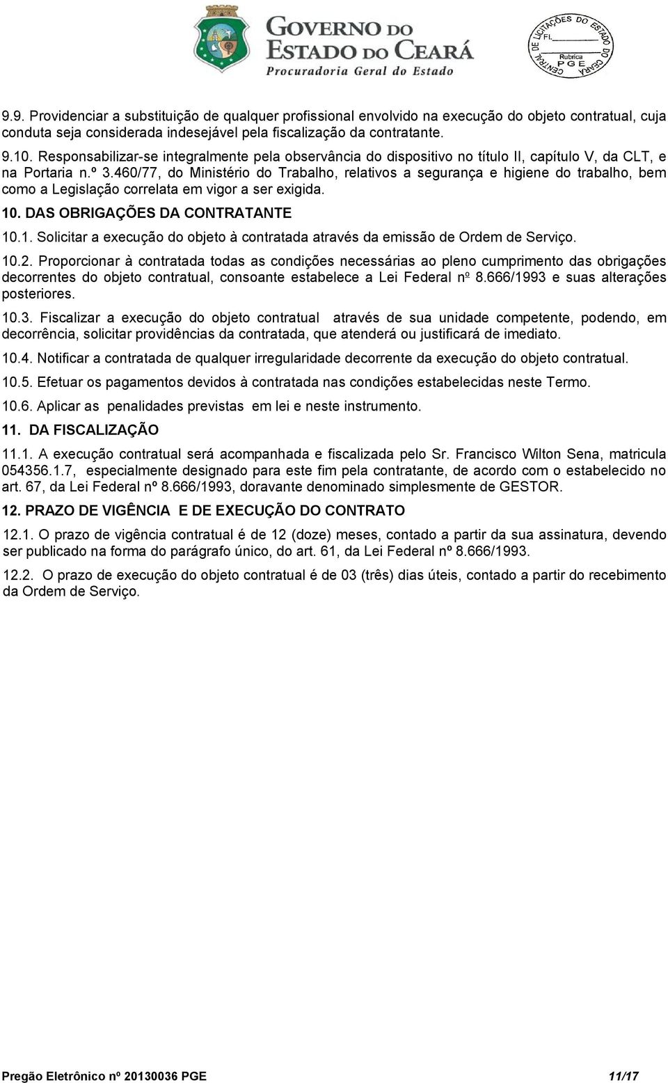 460/77, do Ministério do Trabalho, relativos a segurança e higiene do trabalho, bem como a Legislação correlata em vigor a ser exigida. 10