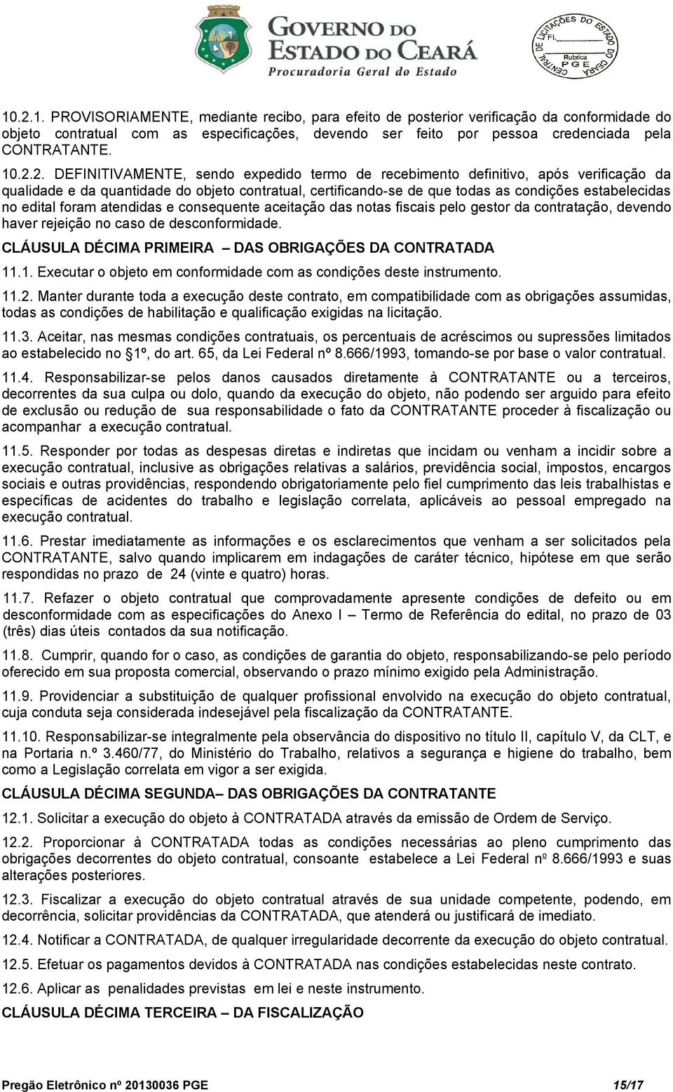 edital foram atendidas e consequente aceitação das notas fiscais pelo gestor da contratação, devendo haver rejeição no caso de desconformidade.