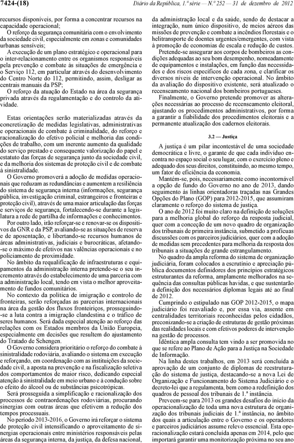 em zonas e comunidades urbanas sensíveis; A execução de um plano estratégico e operacional para o inter -relacionamento entre os organismos responsáveis pela prevenção e combate às situações de