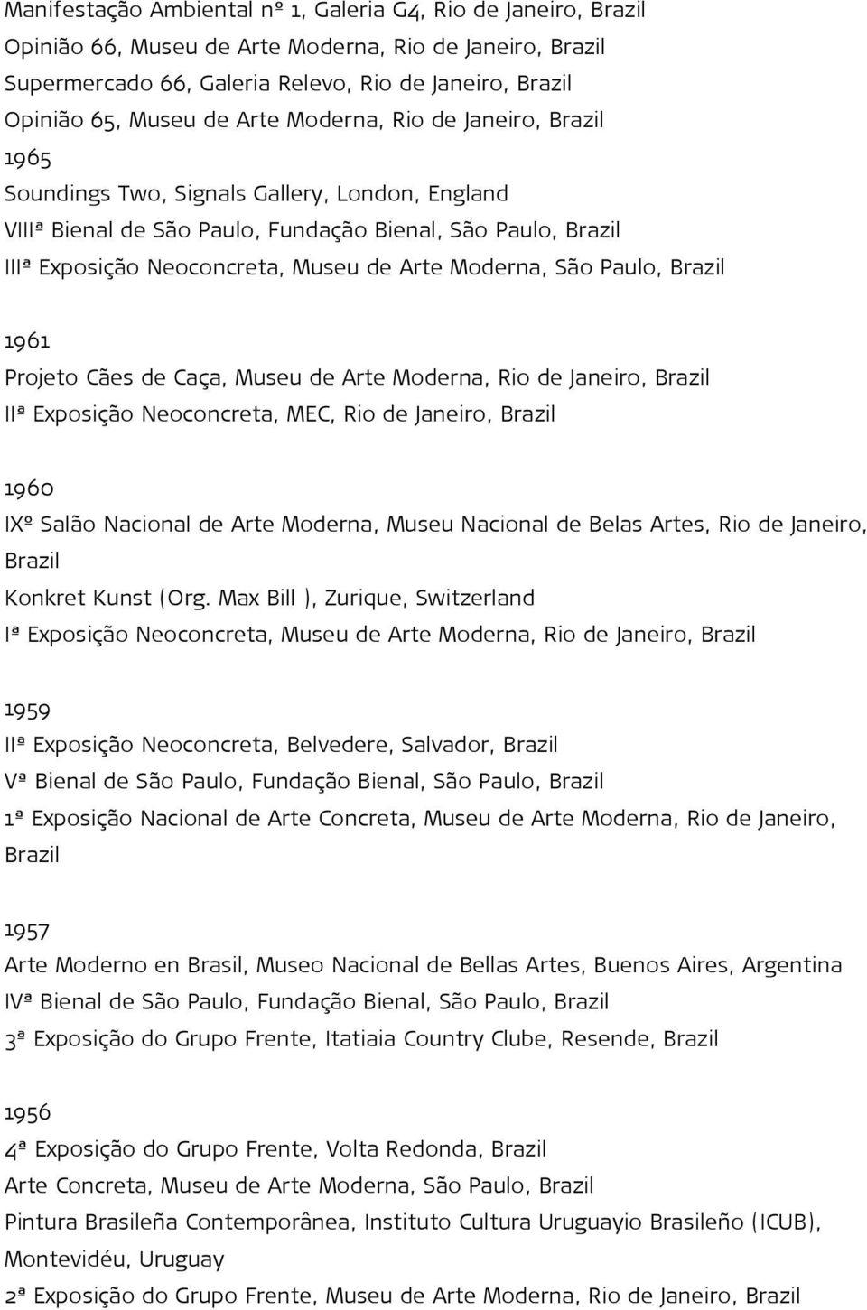 Caça, Museu de Arte Moderna, Rio de Janeiro, IIª Exposição Neoconcreta, MEC, Rio de Janeiro, 1960 IXº Salão Nacional de Arte Moderna, Museu Nacional de Belas Artes, Rio de Janeiro, Konkret Kunst (Org.