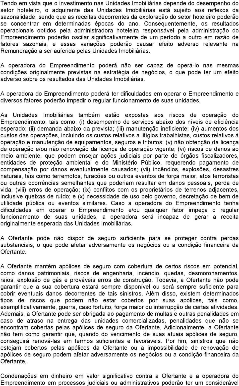 Consequentemente, os resultados operacionais obtidos pela administradora hoteleira responsável pela administração do Empreendimento poderão oscilar significativamente de um período a outro em razão