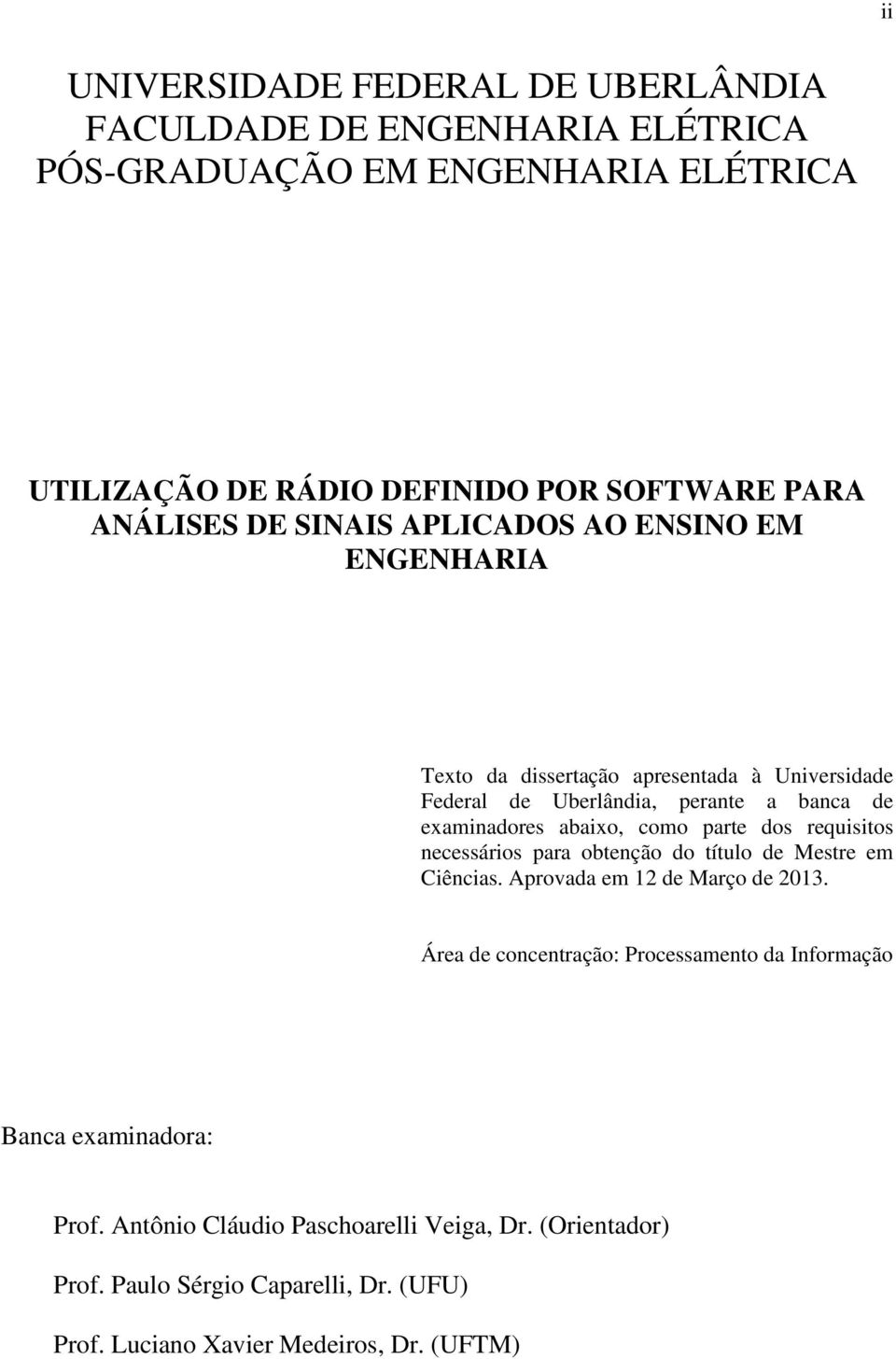 abaixo, como parte dos requisitos necessários para obtenção do título de Mestre em Ciências. Aprovada em 12 de Março de 2013.