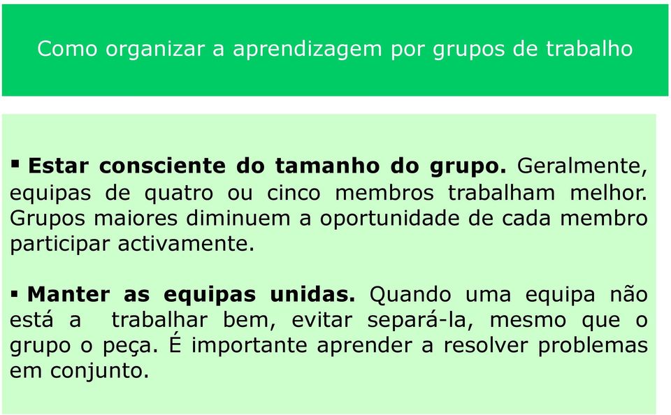 Grupos maiores diminuem a oportunidade de cada membro participar activamente.