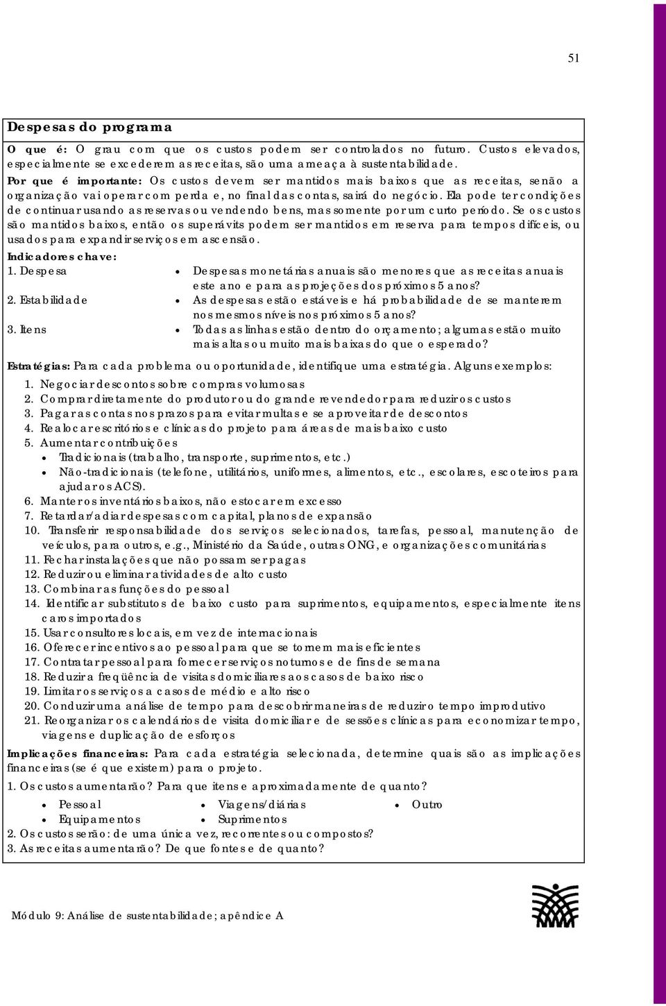 Ela pode ter condições de continuar usando as reservas ou vendendo bens, mas somente por um curto período.