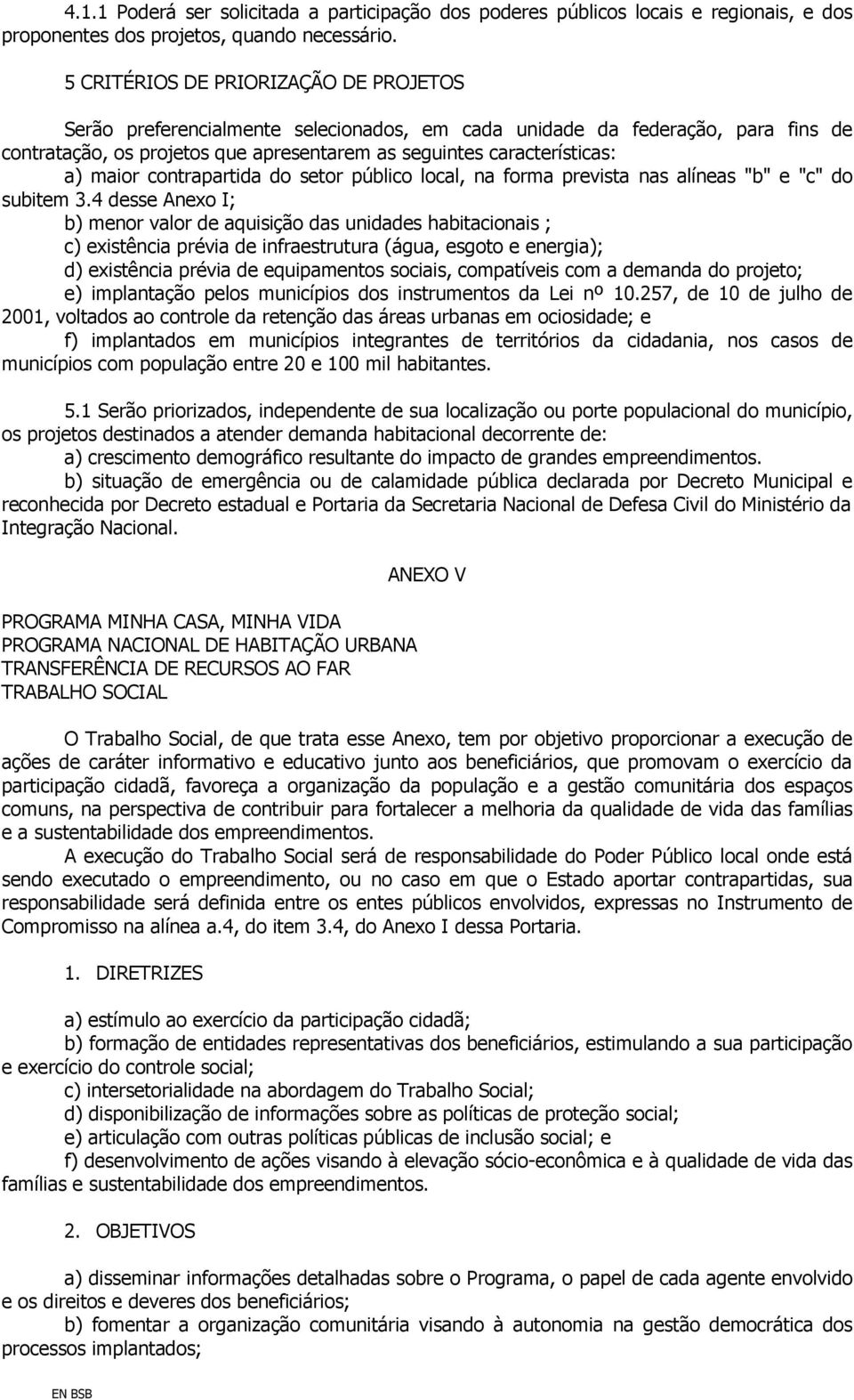 maior contrapartida do setor público local, na forma prevista nas alíneas "b" e "c" do subitem 3.