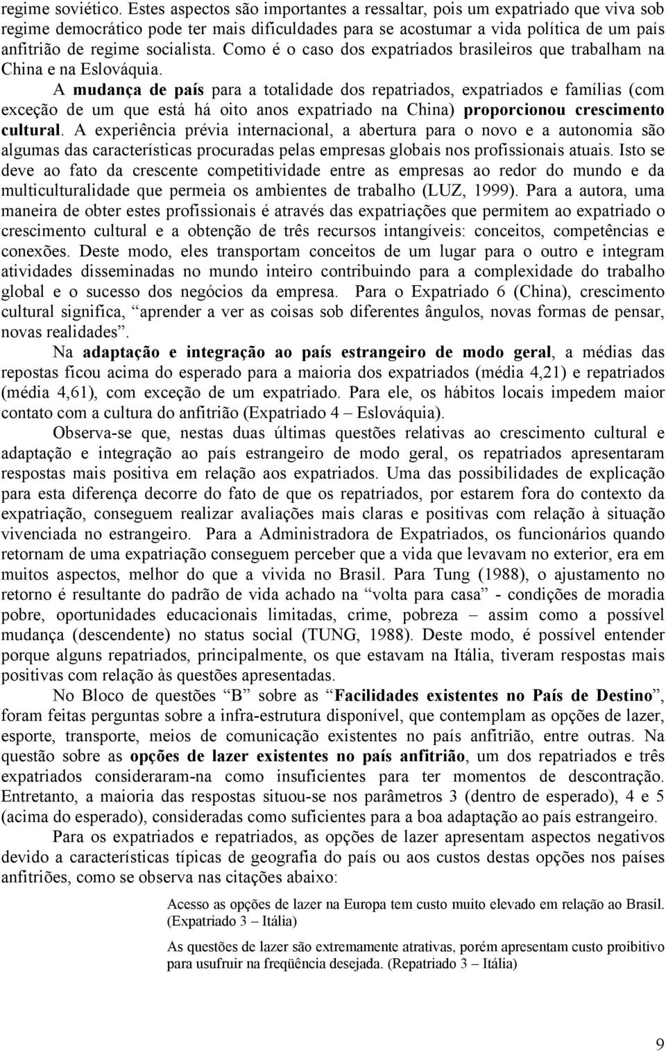 Como é o caso dos expatriados brasileiros que trabalham na China e na Eslováquia.