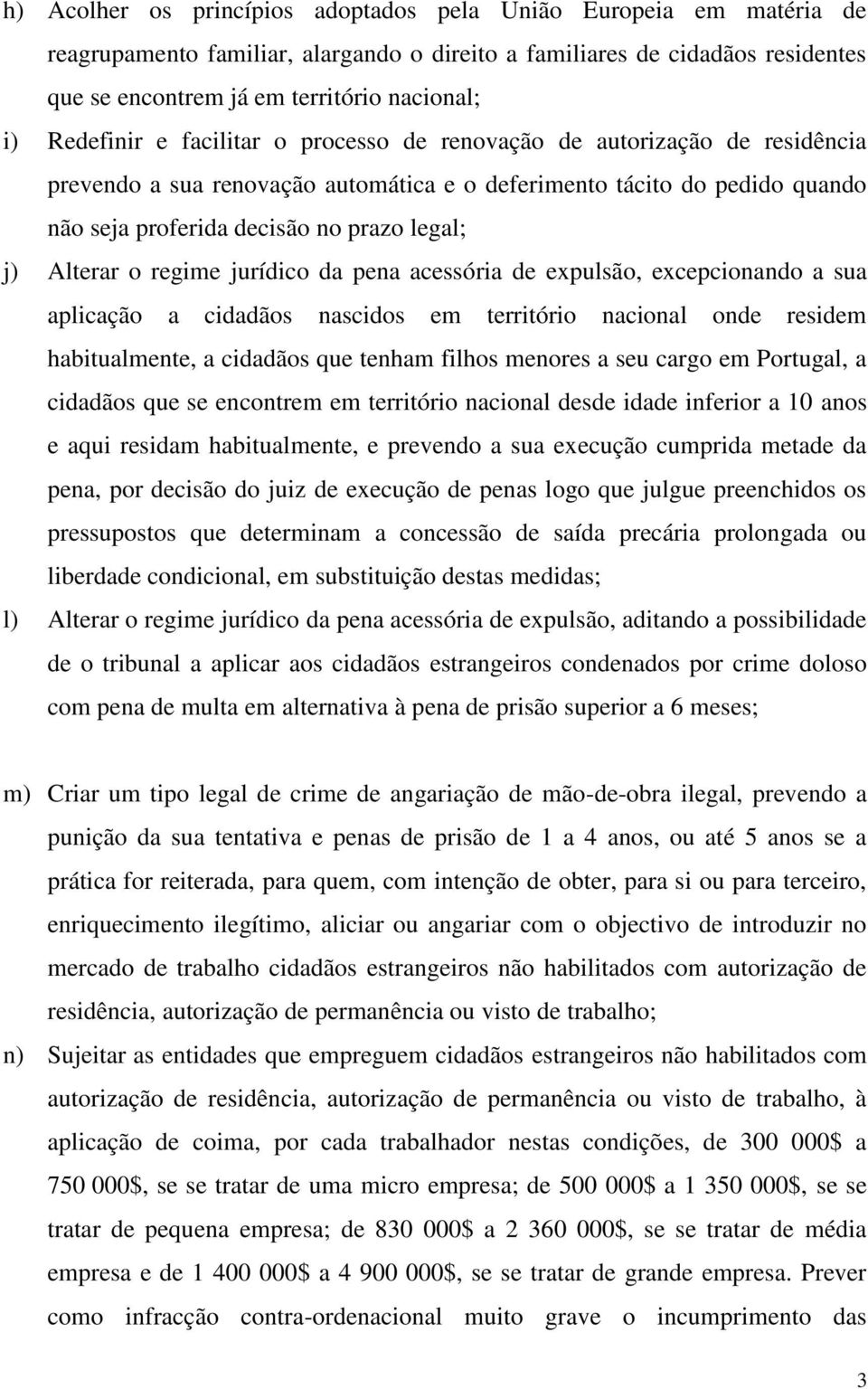 Alterar o regime jurídico da pena acessória de expulsão, excepcionando a sua aplicação a cidadãos nascidos em território nacional onde residem habitualmente, a cidadãos que tenham filhos menores a