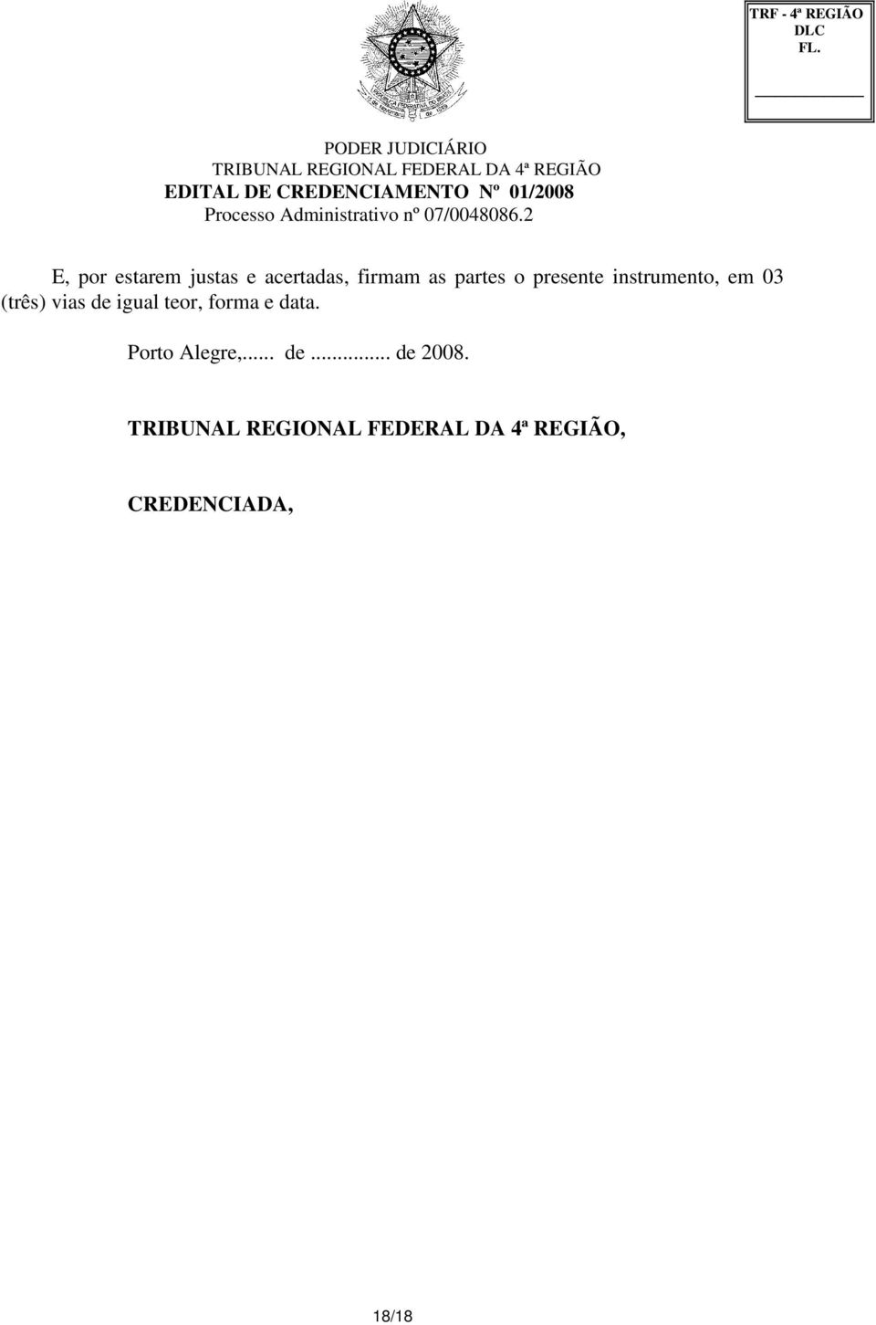 (três) vias de igual teor, forma e data.