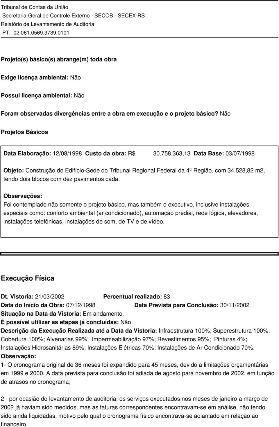 528,82 m2, tendo dois blocos com dez pavimentos cada.