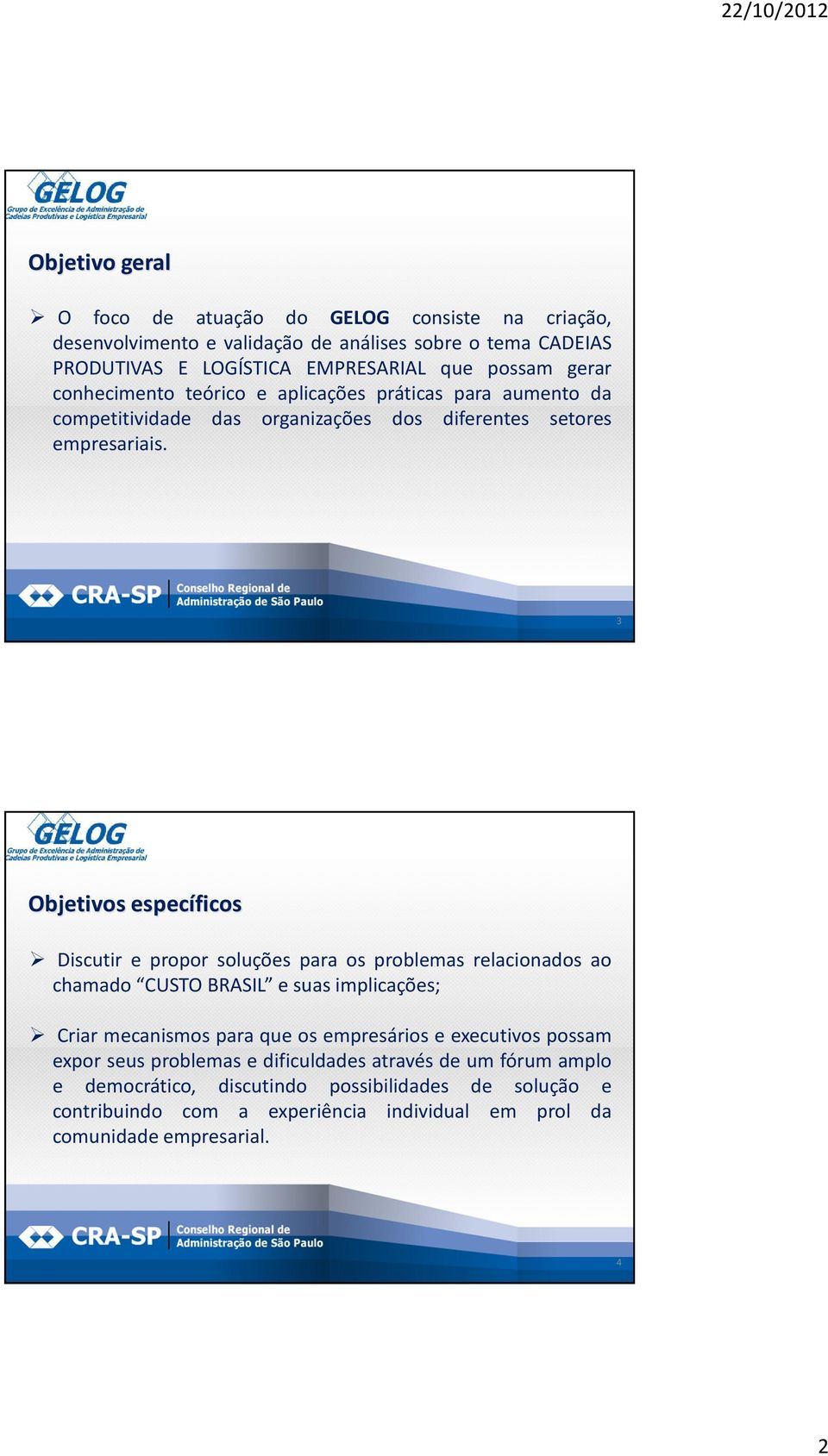 3 Objetivos específicos Discutir e propor soluções para os problemas relacionados ao chamado CUSTO BRASIL e suas implicações; Criar mecanismos para que os empresários e